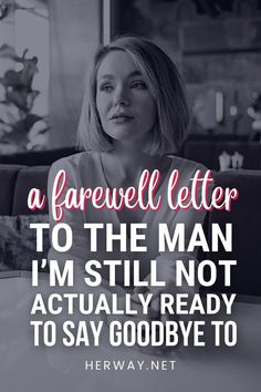 a woman sitting at a table in front of a window with the words farewell letter to the man i'm still not actually ready to say goodbye