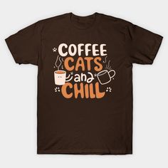 coffee cats and chill t - shirt