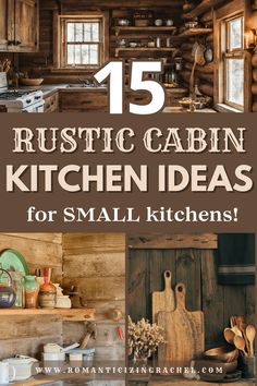 rustic cabin kitchen ideas for small kitchens with text overlay that reads 15 rustic cabin kitchen ideas for small kitchens