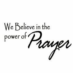 the words we believe in the power of prayer on a white background with black lettering