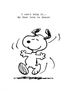 a black and white drawing of a cartoon dog with a quote on it that says i can't help it my feet love to dance