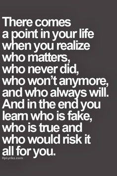 a quote that says, there comes a point in your life when you relize who