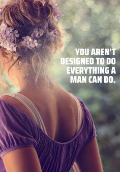 a woman with flowers in her hair and a quote on it that says, you aren't designed to do everything a man can do