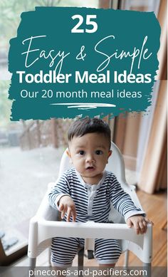 a baby sitting in a high chair with the words 25 easy and simple toddler meal ideas