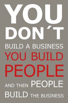 a poster with the words you don't build a business, you build people and then people build the business