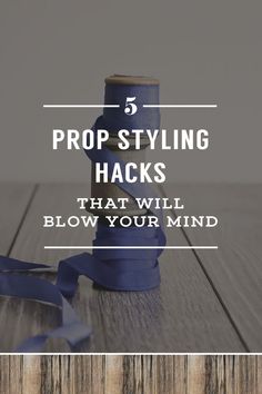 a blue ribbon with the words prop styling hacks that will blow your mind