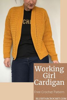 a woman wearing a yellow cardigan with the text working girl cardigan free crochet pattern