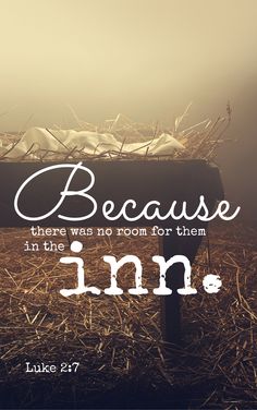 a sign that says, because there was no room for them in the inn luke 27 7