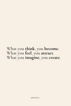 a quote that says, what you think you become what you feel you attractt