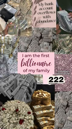 the collage shows many stacks of money and words that read, i am the first billionaire of my family