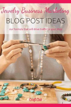 a woman is making jewelry with scissors and beads on a board that reads jewelry business marketing blog post ideas our formula that will drive traffic to your shop