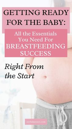 a pregnant woman's stomach with the words getting ready for the baby all the essentials you need for breastfeeding success