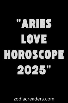 the words aries love horoscope 2055 written in white on a black background