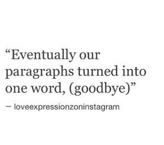 a quote that says, eventually our paragraphs turned into one word goodbye loveexpressioninstagramgram