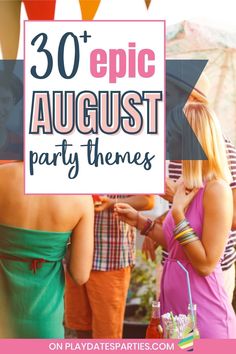 some people standing around with drinks in their hands and the words 30 epic august party themes