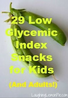 some green beans with the words 29 low glycemic index snacks for kids