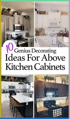 the top ten genius decorating ideas for above kitchen cabinets in white and black with text overlay that reads, 10 genius decorating ideas for above kitchen cabinets