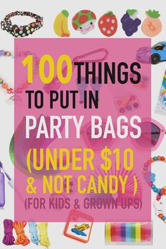 the words 100 things to put in party bags under $ 10 and not candy