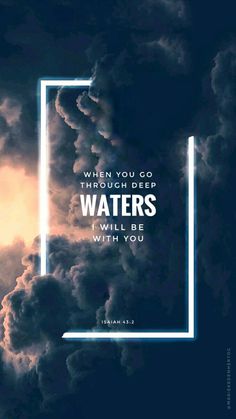 clouds with the words, when you go through deep waters i will be with you