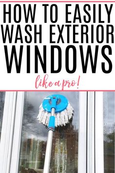 a window with the words how to easily wash exterior windows like a pro on it