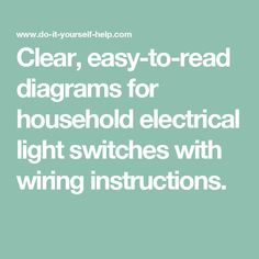 the words clear, easy to read diagrams for household electrical light switches with wiring instructions