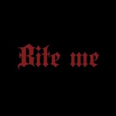 the word bite me on a black background