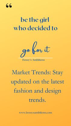 a yellow background with the words, be the girl who decided to go fort market tends stay updated on the latest fashion and design trend