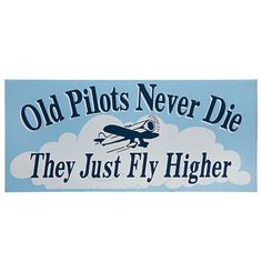 old pilots never die they just fly higher sticker on a blue background with white clouds