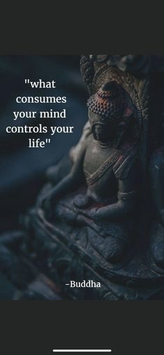 buddha quote about what consumes your mind controls your life