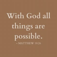 a brown background with the words, with god all things are possible - matthew 19 26