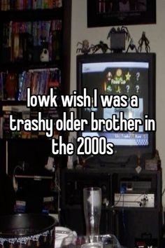 a person sitting in front of a tv with the words low wish i was a trashy older brother in the 2000's