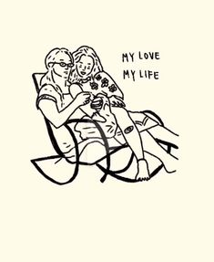 a drawing of two people sitting on a chair with the caption my love my life