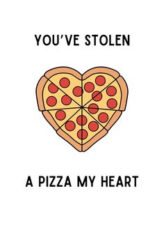 a heart shaped pizza with the words, you've stolen a pizza my heart