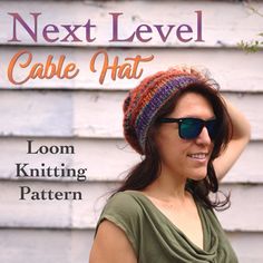 a woman wearing sunglasses and a knitted hat with text next level cable hat loom knitting pattern