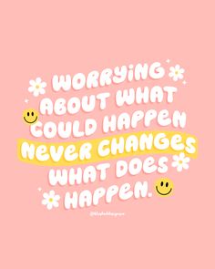 a pink background with the words worrying about what could happen never changes what does happen