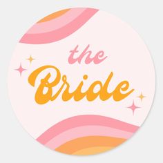 the bride sticker is shown in pink, yellow and orange stripes with stars on it