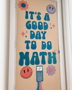 a door decorated with the words it's a good day to do math