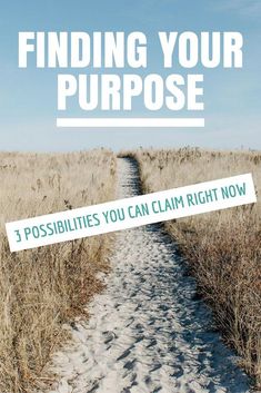 a path leading into the distance with text that reads finding your purpose 3 possibilities you can claim right now