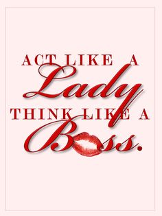 the words act like a lady think like a boss are in red on a white background