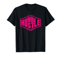 a black t - shirt with the words stay humble hard in pink on it