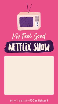 a pink poster with the words, my feel good netflix show on it and an old tv