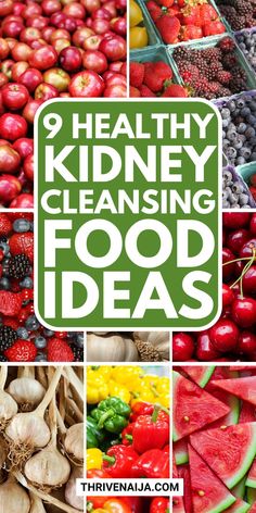 there are many different fruits and vegetables in this collage with the words healthy kidney cleaning food ideas