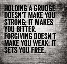 a black and white photo with the words holding a grudge doesn't make you strong