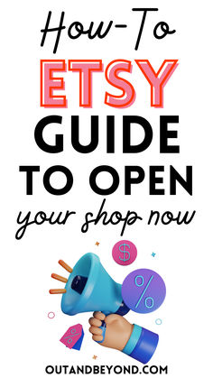 a hand holding a blue megaphone with the text how to etsy guide to open your shop now