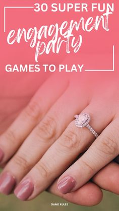 someone holding their engagement ring with the text 30 super fun engagement party games to play