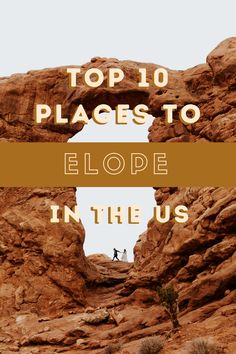 the top 10 places to elope in the us with text overlay that reads, top 10 places to elope in the us