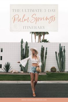 the ultimate 3 - day palm springs itinerary with an image of a woman in shorts and a hat