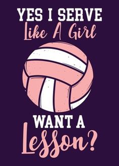 a volleyball ball that says, yes i serve like a girl want a lesson?