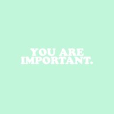 the words you are important written in white on a light green background with an arrow