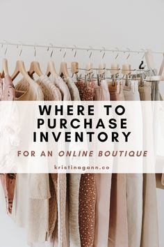 clothes hanging on racks with the words where to purchase inventory for an online boutique